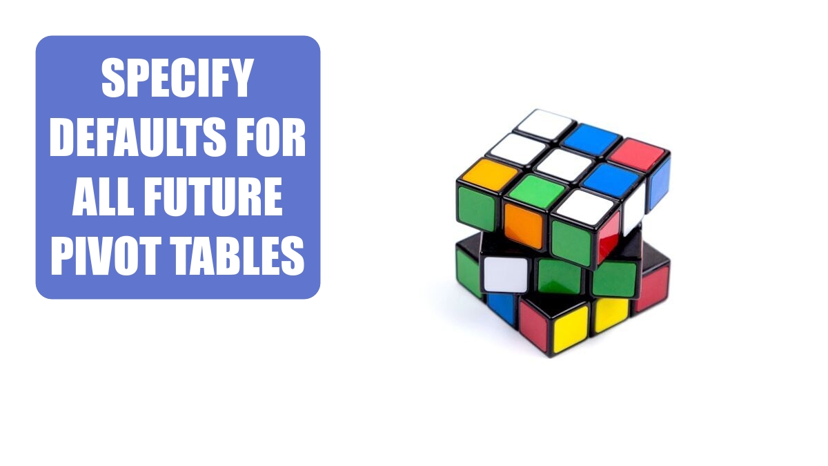 Excel 2024: Specify Defaults for All Future Pivot Tables