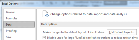 In Excel Options, look for the new Data category in the left navigation bar. It should be third, right after General and Formulas. If you have the category, then the first choice is Make Changes To The Default Layout of Pivot Tables.