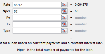 With the cursor in Rate, click on B3 and then type /12. Tab to the Nper box, and the help will show Nper is the total number of payments for the loan. Click on B2. Also helpful: to the right of each box is the intermediate result. For example, B3/12 is 0.004375.
