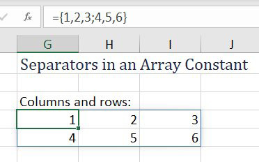 Array constants can be a mix of semi-colons and commas. ={1,2,3;4,5,6} entered in G4 will fill G4:I5. You will have 1, 2, 3 in the first row and 4, 5, 6 in the second row.