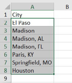 A list of cities in A2:A8. Houston, El Paso, and Madison stand on their own. But smaller cities need the state: Paris, KY.