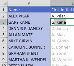 As soon as you start to type the first initial in B3, Excel "greys in" the answers for the rest of the column using Flash Fill. Press Enter and the results will become permanent.
