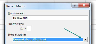 In the Record Macro dialog, type a Macro Name of HelloWorld. Store Macro In: Personal Macro Workbook. Recording this first macro ensures that Excel creates a Personal Macro Workbook for you.