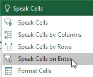 The Tell Me feature is getting better. Search for Speak Cells, and several commands that are not on the Ribbon appear: Speak Cells, Speak Cells by  Columns, by Rows, or Speak Cells on Enter.