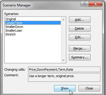 After  setting up four scenarios, the Scenario Manager dialog shows Original, Longer Term, Smaller Down, Smaller Loan, and Stretch.  Each scenario shows which cells will change and shows a comment. Choose a scenario and then click Show.