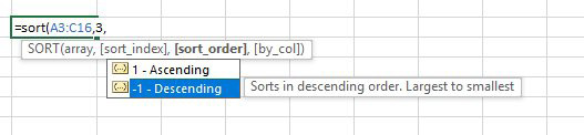 So far, the formula says =SORT(A3:C16,3,   The tooltip for Sort Order shows that you use 1 for Ascending or -1 for Descending. If you leave this argument off, the default is ascending. 