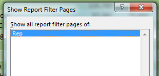 This is the Show Report Filter Pages dialog. It says "Show All Report Filter Pages Of" and then gives you a list of all the fields in the Filter area. In the current case, there is only one field there - Rep. Choose that field and click OK.