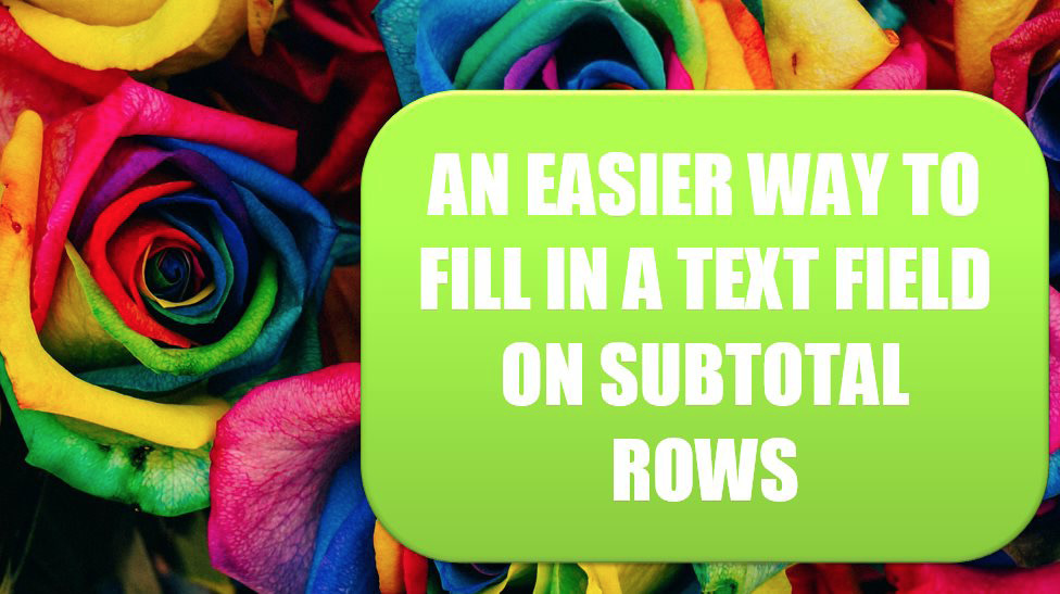 An Easier Way to Fill in a Text Field on Subtotal Rows. Photo credit: Denise Chan at Unsplash.com.