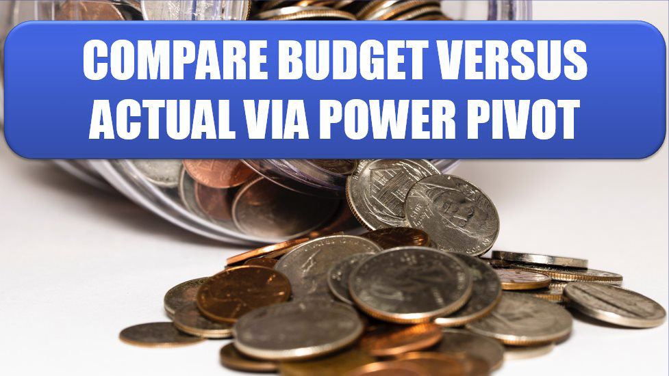 Compare Budget Versus Actual via Power Pivot. Photo Credit: Michael Longmire at Unsplash.com
