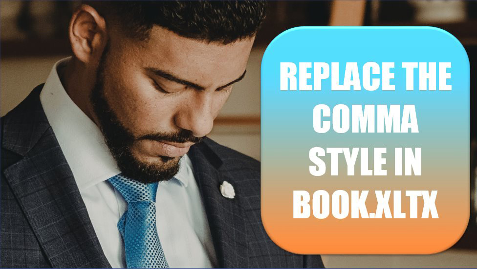 Excel Replace the Comma Style in Book.xltx. Photo Credit: Javier Reyes at Unsplash.com