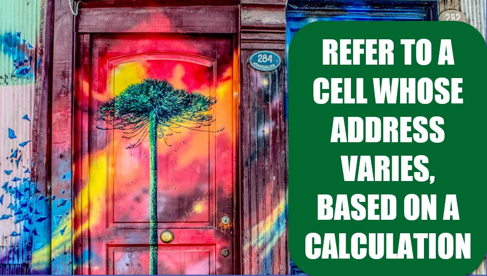 Refer To A Cell Whose Address Varies, Based On A Calculation