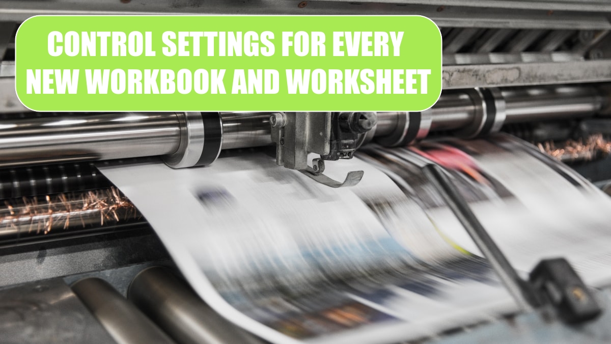 Control Settings for Every New Workbook and Worksheet