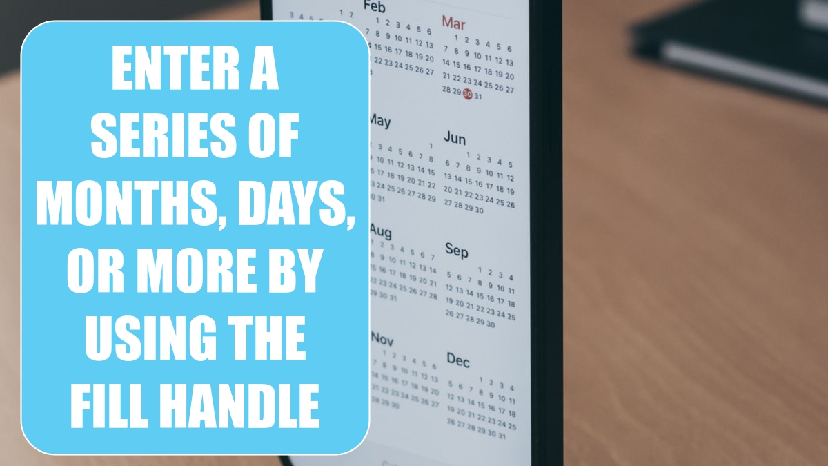 Enter a Series of Months, Days, or More by Using the Fill Handle