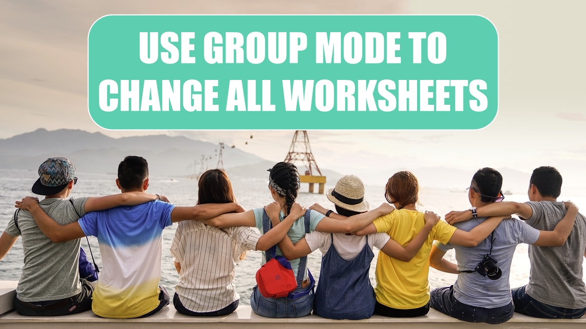 Use Group Mode to Change All Worksheets