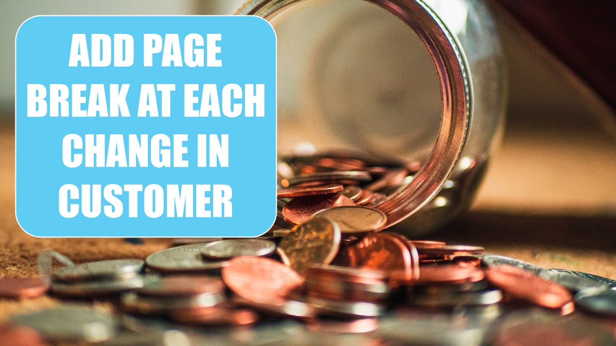 Add a Page Break at Each Change in Customer