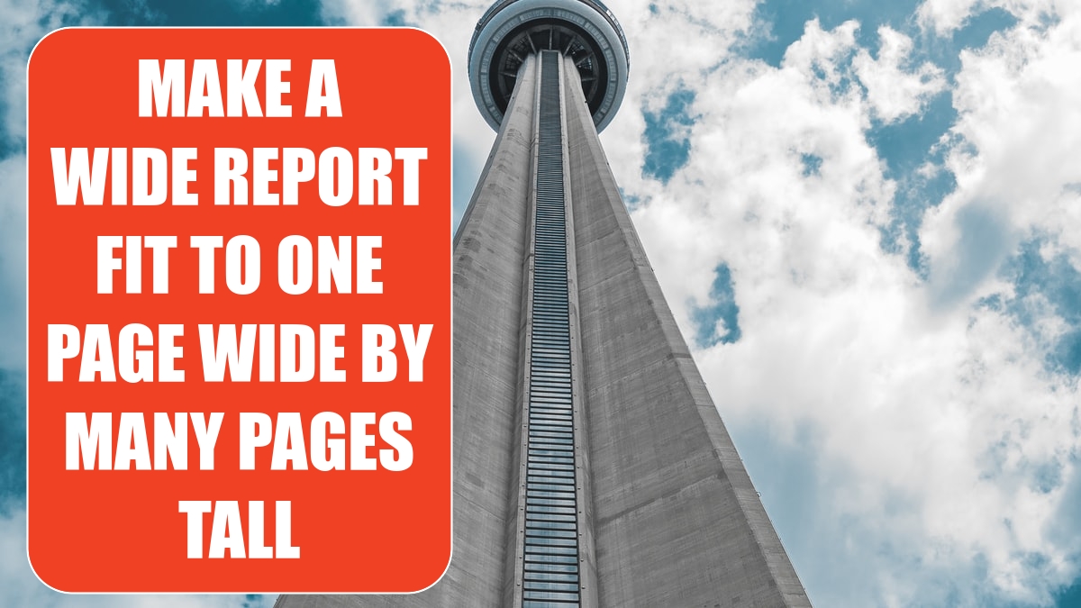 How to Make a Wide Report Fit to One Page Wide by Many Pages Tall