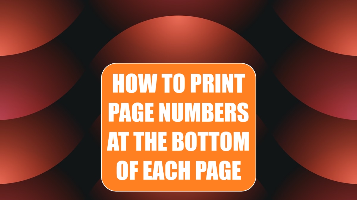 How to Print Page Numbers at the Bottom of Each Page