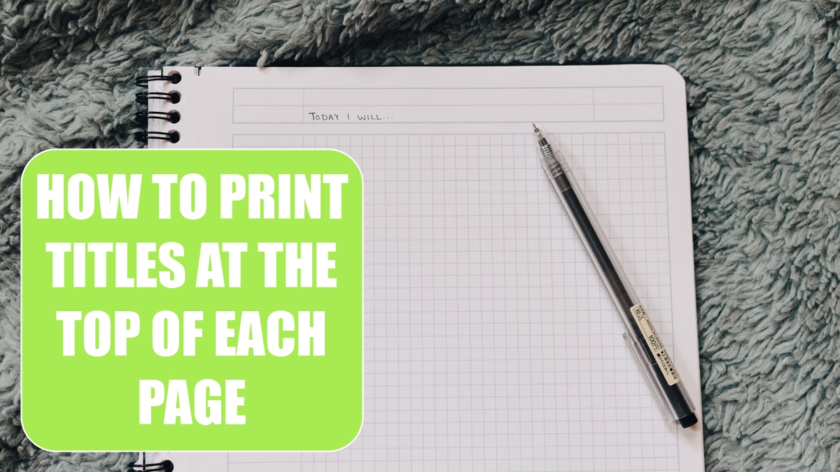 How to Print Titles at the Top of Each Page