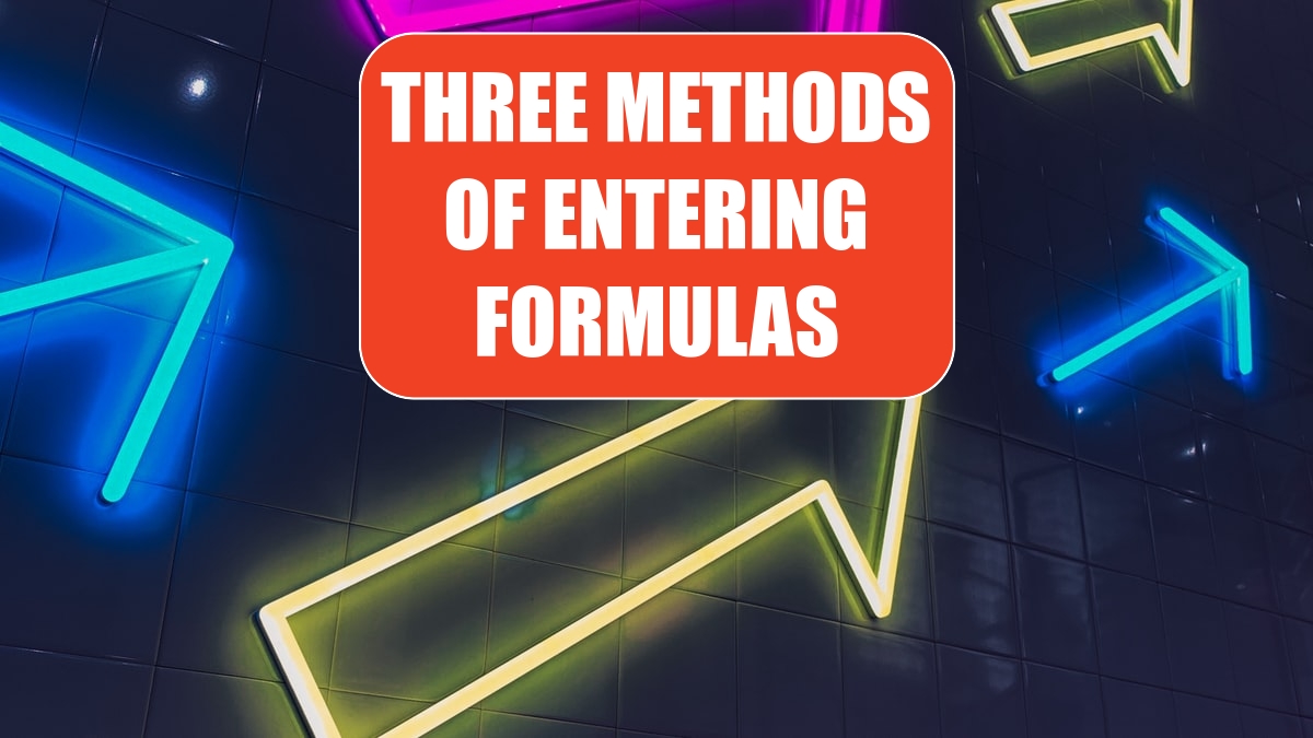 Three Methods of Entering Formulas