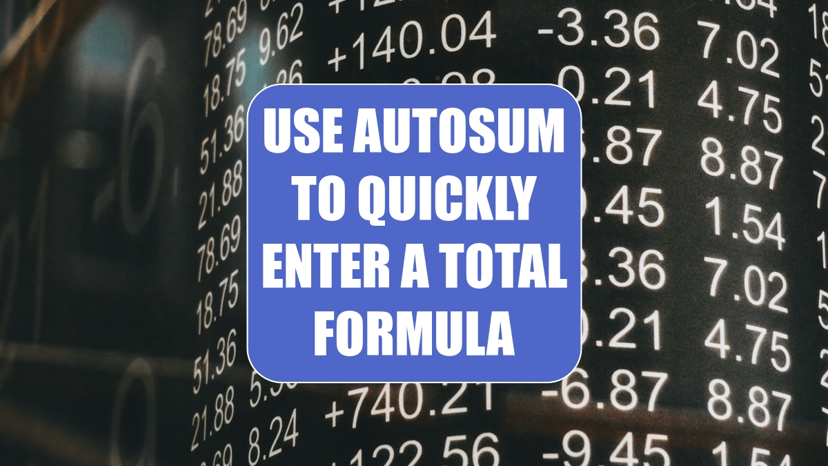 Use AutoSum to Quickly Enter a Total Formula