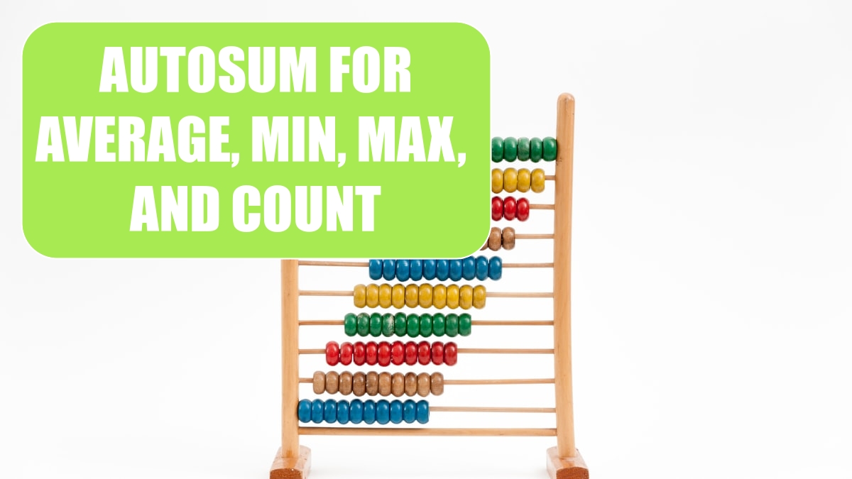 Use the AutoSum Button to Enter Averages, Min, Max, and Count