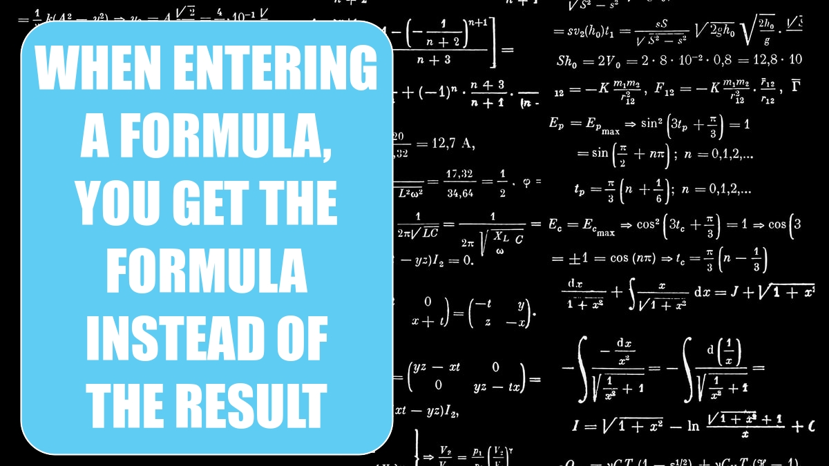 When Entering a Formula, You Get the Formula Instead of the Result