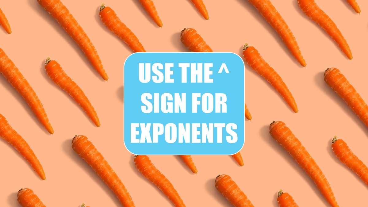 Use the ^ Sign for Exponents