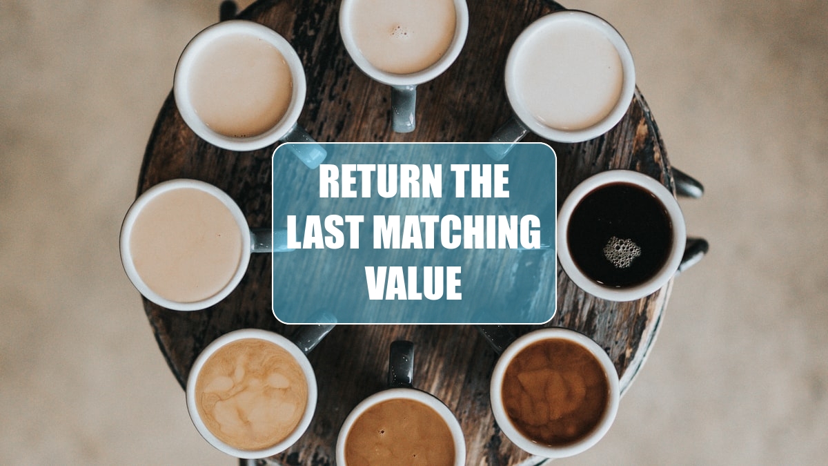 Return the Last Matching Value