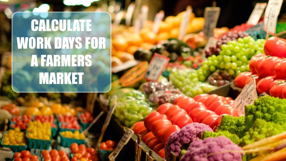 Calculate Work Days for a Farmers Market