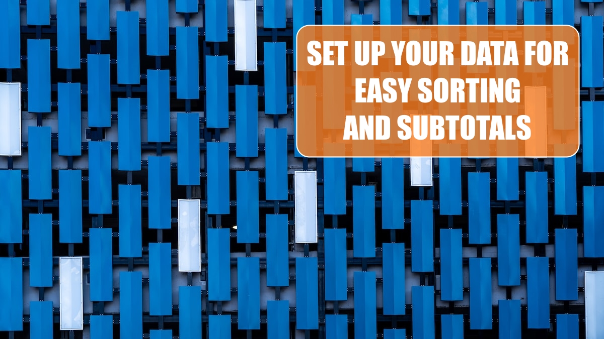 How to Set up Your Data for Easy Sorting and Subtotals