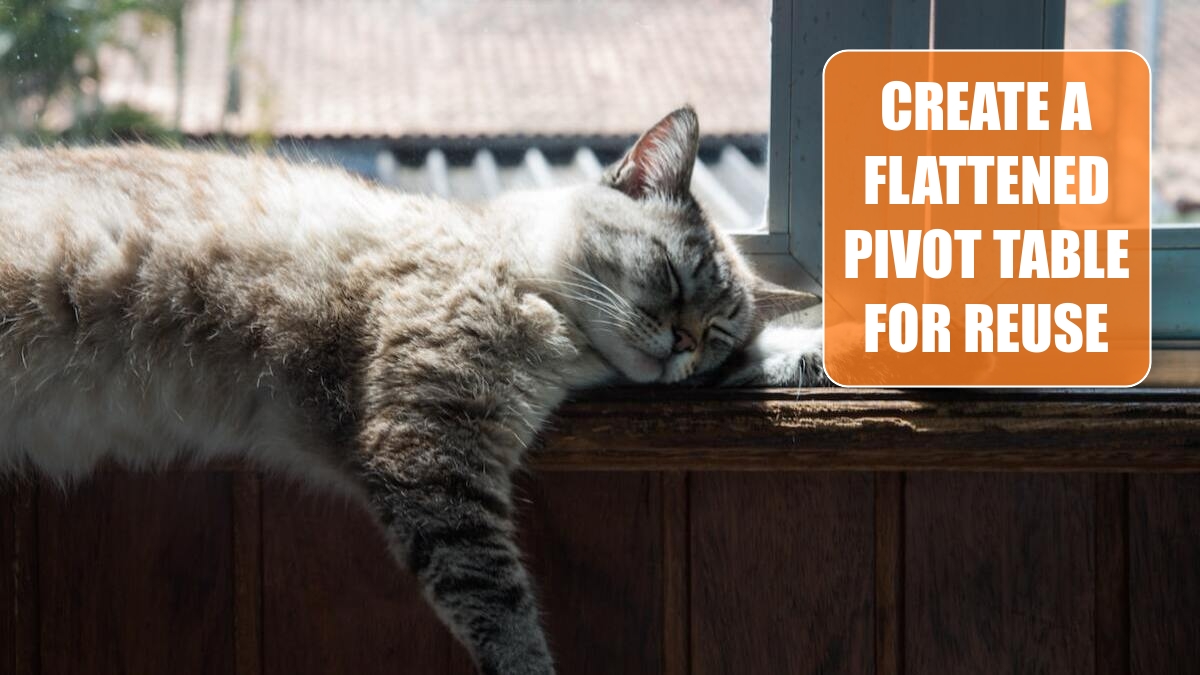 Create a Flattened Pivot Table for Reuse