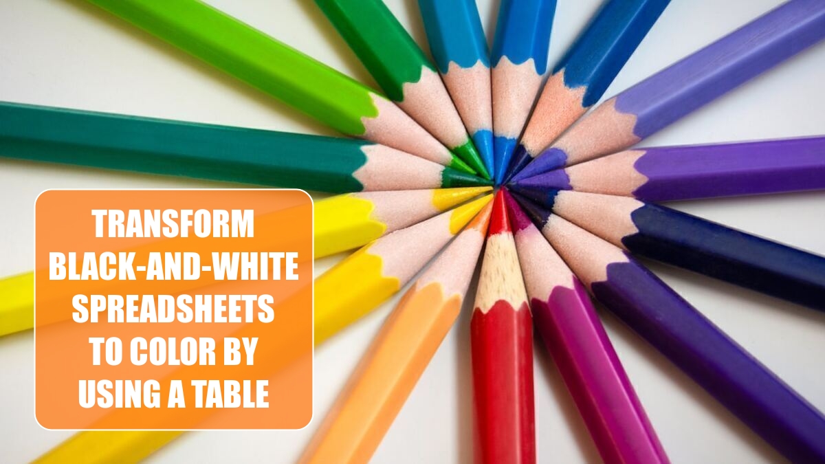 Transform Black-and-White Spreadsheets to Color by Using a Table
