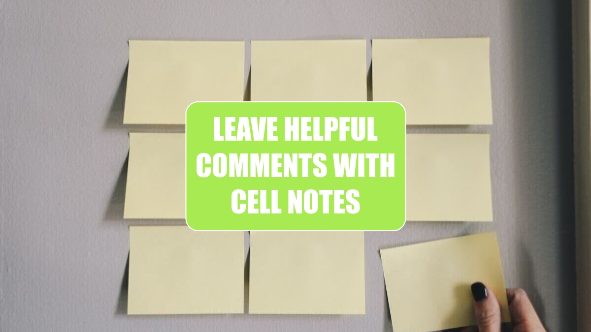 Leave Helpful comments with Cell Notes