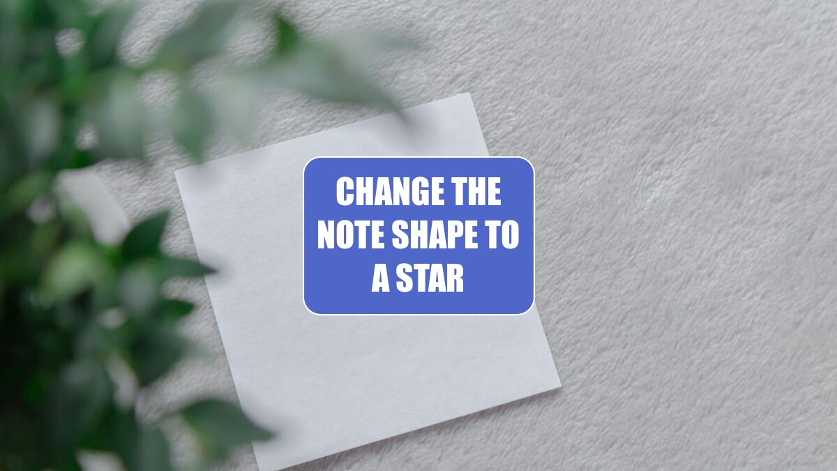 Change the Note Shape to a Star