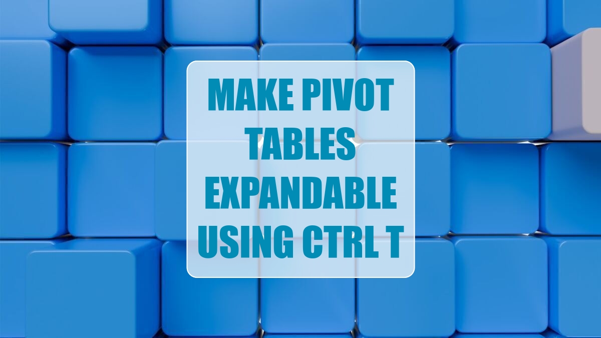 Excel 2024: Make Pivot Tables Expandable Using Ctrl+T